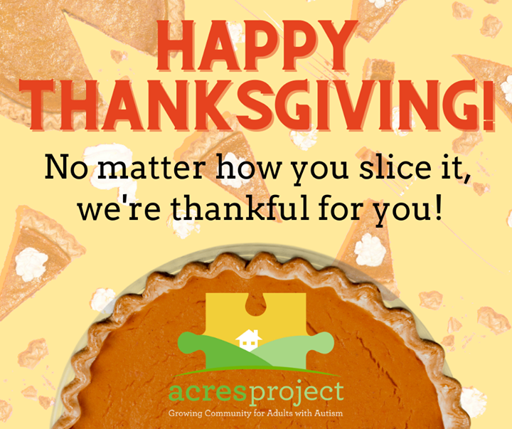 Happy Thanksgiving! ACRES has a lot to be thankful for this year, but we're especially thankful for you! No matter how you slice it, 