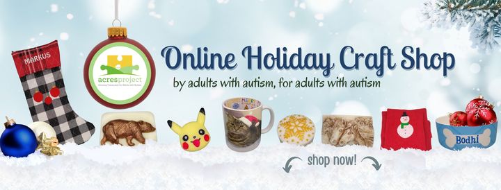 In-person craft fairs may be canceled this year, but you can still shop handmade gifts made by local artists with autism!
 Visit www.acresartisans.com